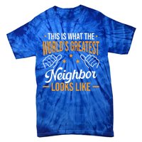 This Is What The WorldS Greatest Neighbor Looks Like Gift Tie-Dye T-Shirt