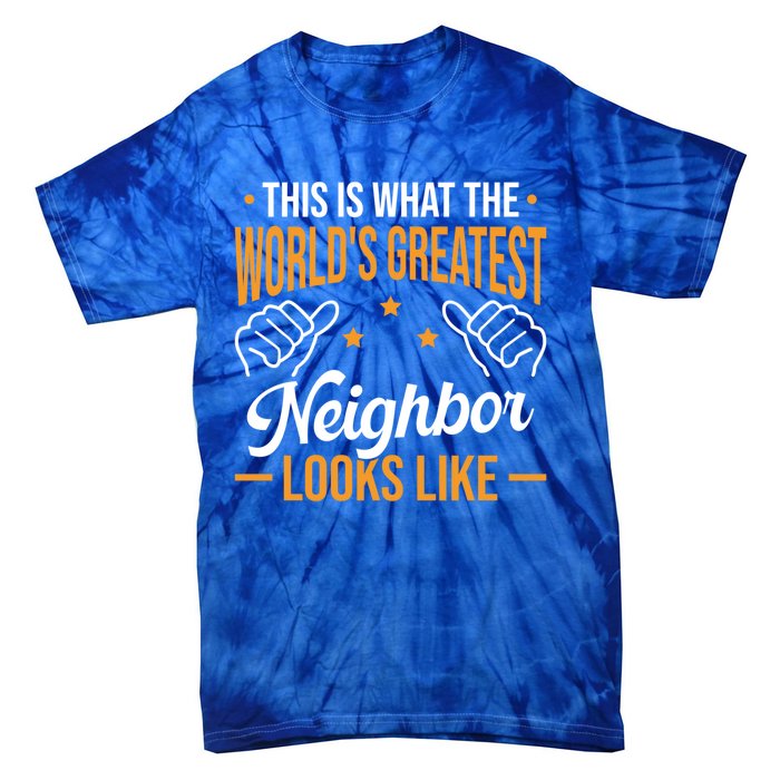 This Is What The WorldS Greatest Neighbor Looks Like Gift Tie-Dye T-Shirt