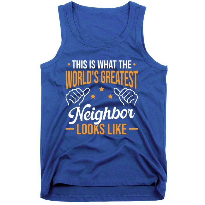 This Is What The WorldS Greatest Neighbor Looks Like Gift Tank Top