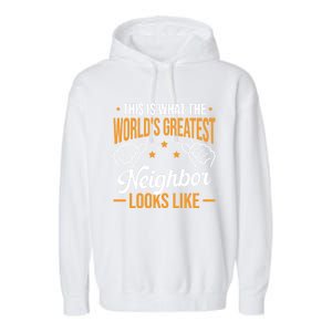 This Is What The WorldS Greatest Neighbor Looks Like Gift Garment-Dyed Fleece Hoodie