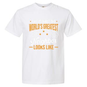 This Is What The WorldS Greatest Neighbor Looks Like Gift Garment-Dyed Heavyweight T-Shirt