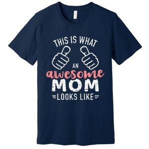 This Is What An Awesome Mom Looks Like Mother's Day Premium T-Shirt