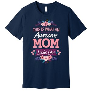 This Is What An Awesome Mom Looks Like On Mothers Day Premium T-Shirt