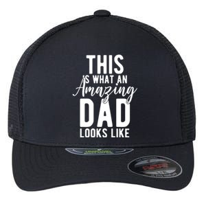 This Is What An Amazing Dad Looks Like Gift Flexfit Unipanel Trucker Cap