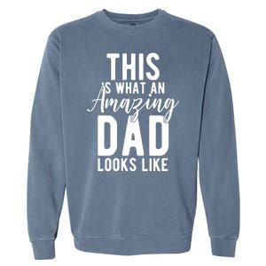 This Is What An Amazing Dad Looks Like Gift Garment-Dyed Sweatshirt