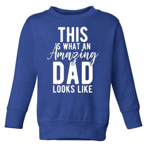 This Is What An Amazing Dad Looks Like Gift Toddler Sweatshirt