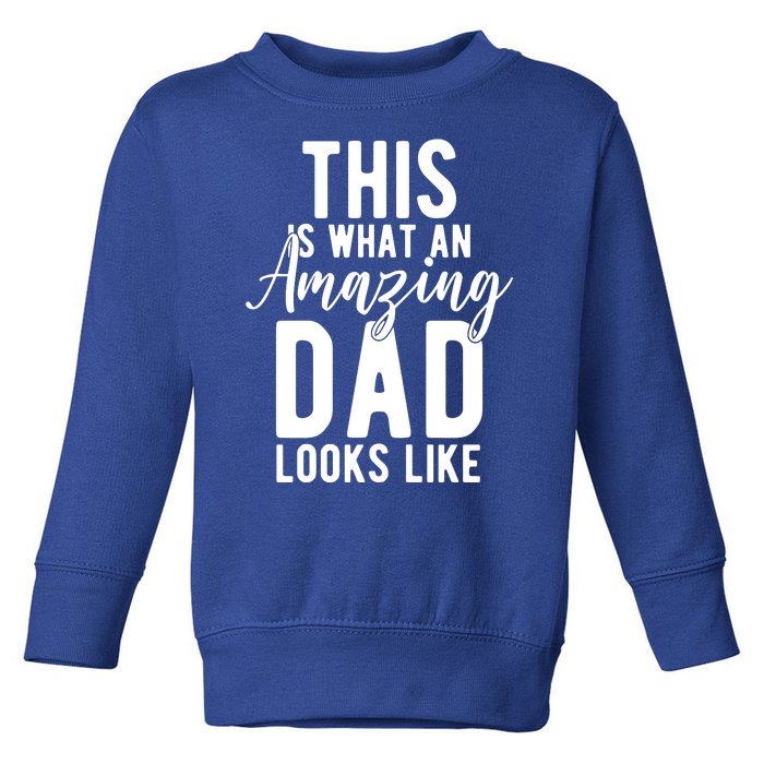 This Is What An Amazing Dad Looks Like Gift Toddler Sweatshirt