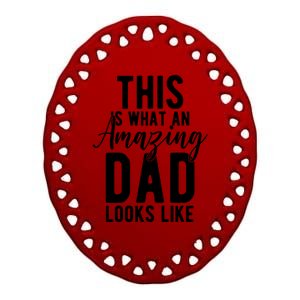 This Is What An Amazing Dad Looks Like Gift Ceramic Oval Ornament