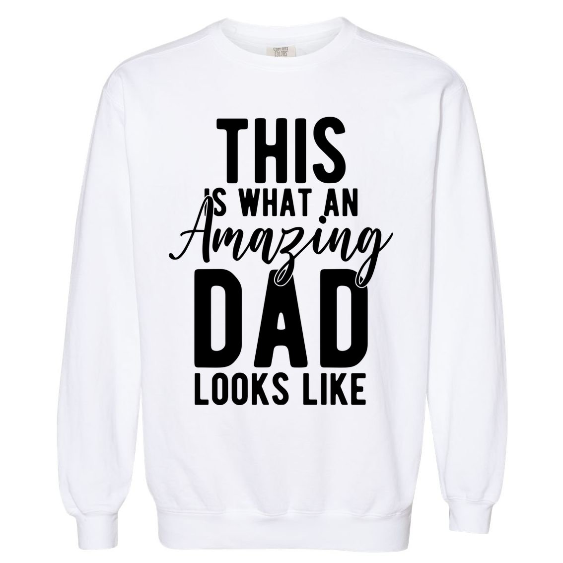 This Is What An Amazing Dad Looks Like Gift Garment-Dyed Sweatshirt