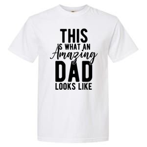 This Is What An Amazing Dad Looks Like Gift Garment-Dyed Heavyweight T-Shirt