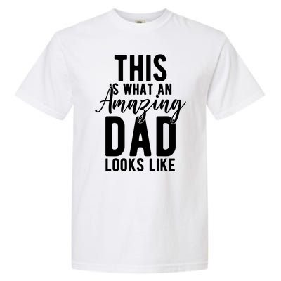 This Is What An Amazing Dad Looks Like Gift Garment-Dyed Heavyweight T-Shirt