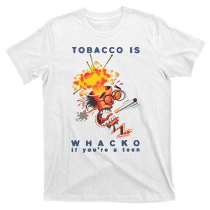 Tobacco Is Whacko If You’Re A Teen T-Shirt