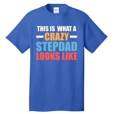 This Is What A Crazy Stepdad Looks Like Stepdad Gift Tall T-Shirt