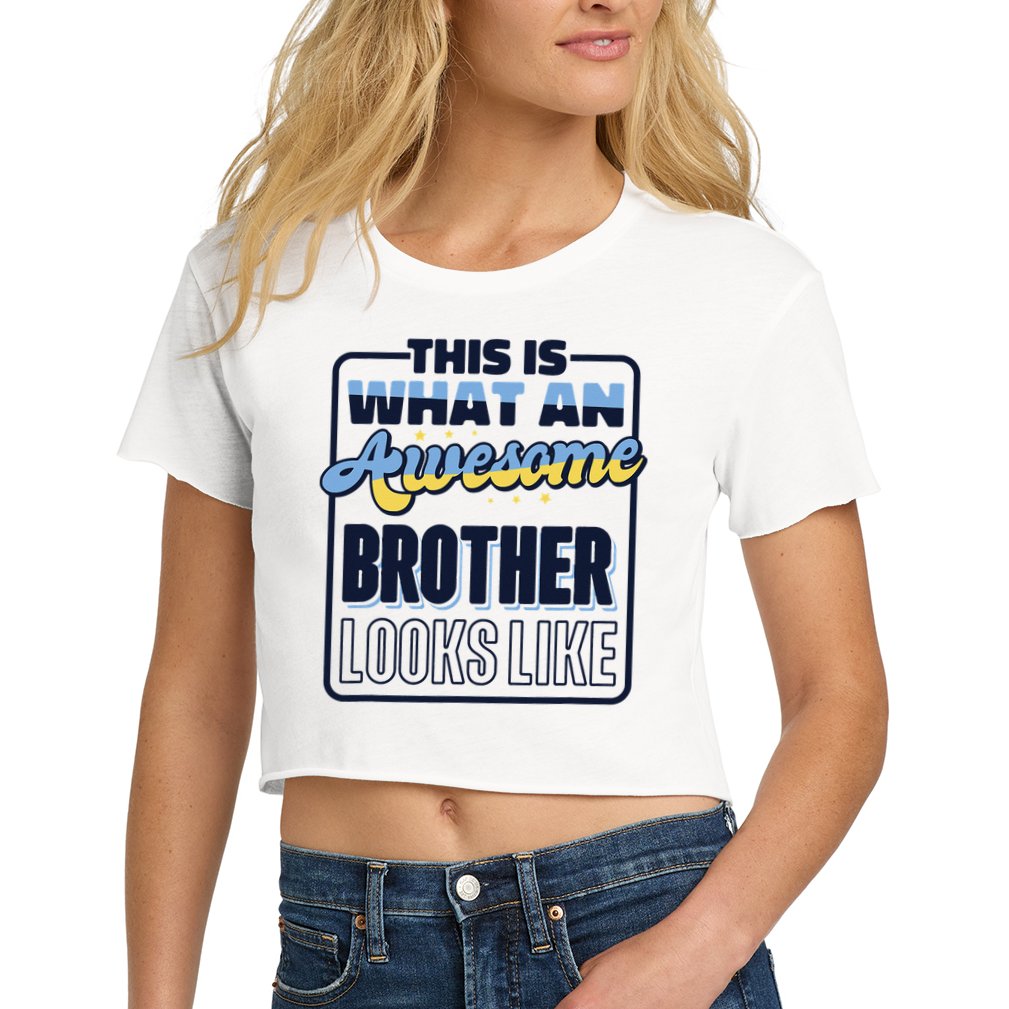 This Is What An Awesome Brother Looks Like, Awesome Brother Women's Crop Top Tee