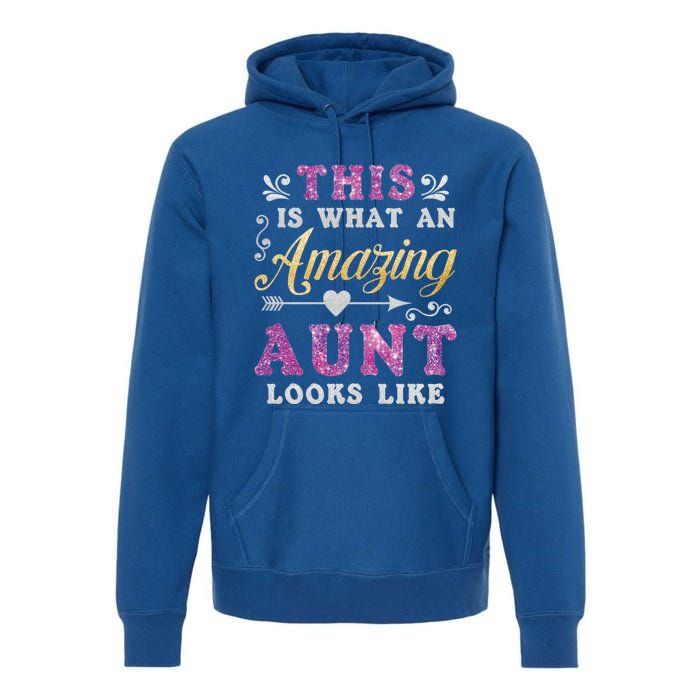 This Is What An Amazing Aunt Looks Like Funny Family Ladies Gift Premium Hoodie