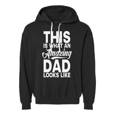 This Is What An Amazing Dad Looks Like Funny Fathers Day Garment-Dyed Fleece Hoodie