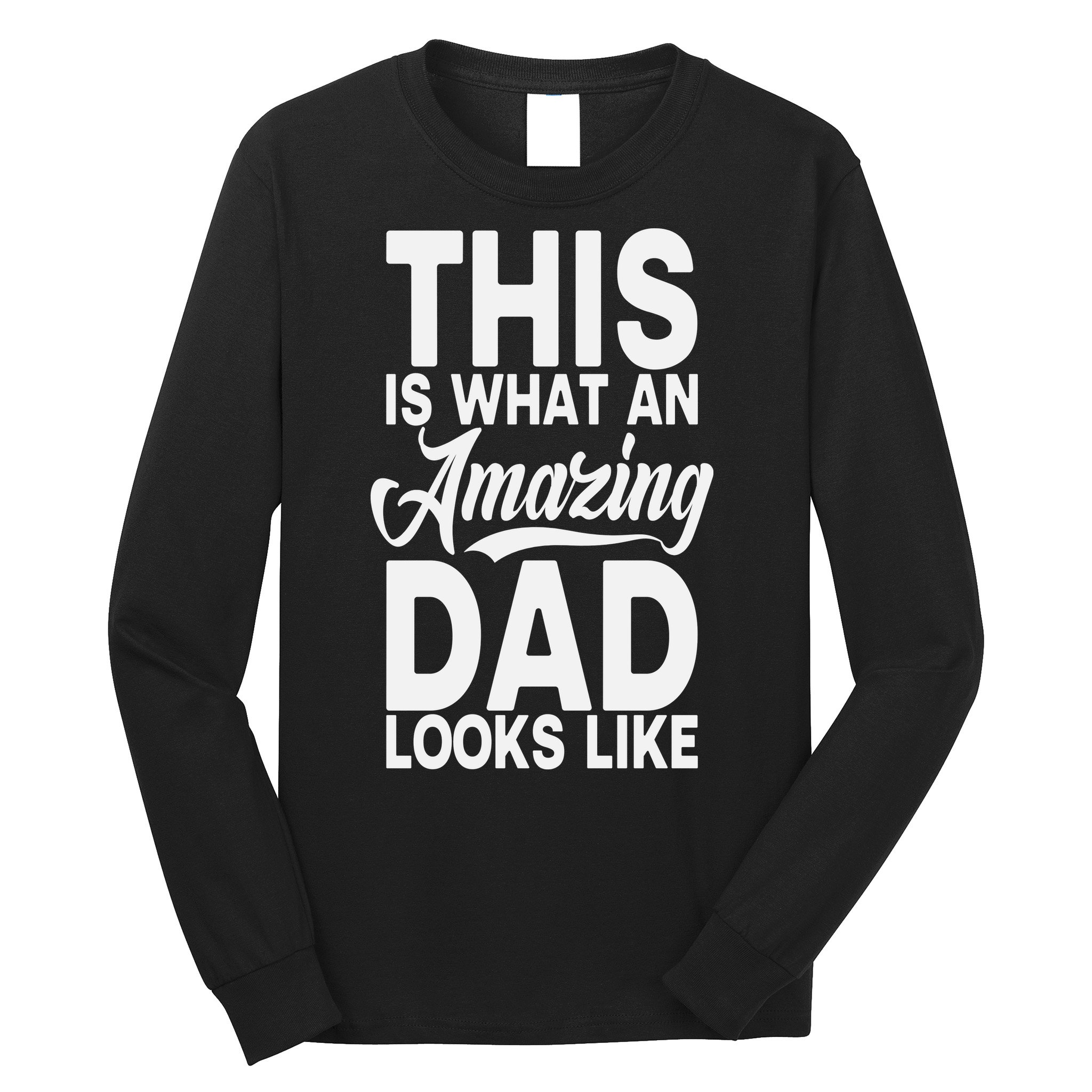 This Is What An Amazing Dad Looks Like Funny Fathers Day Long Sleeve Shirt
