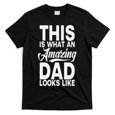 This Is What An Amazing Dad Looks Like Funny Fathers Day T-Shirt