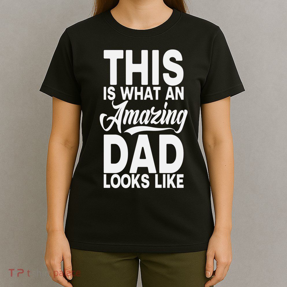 This Is What An Amazing Dad Looks Like Funny Fathers Day T-Shirt