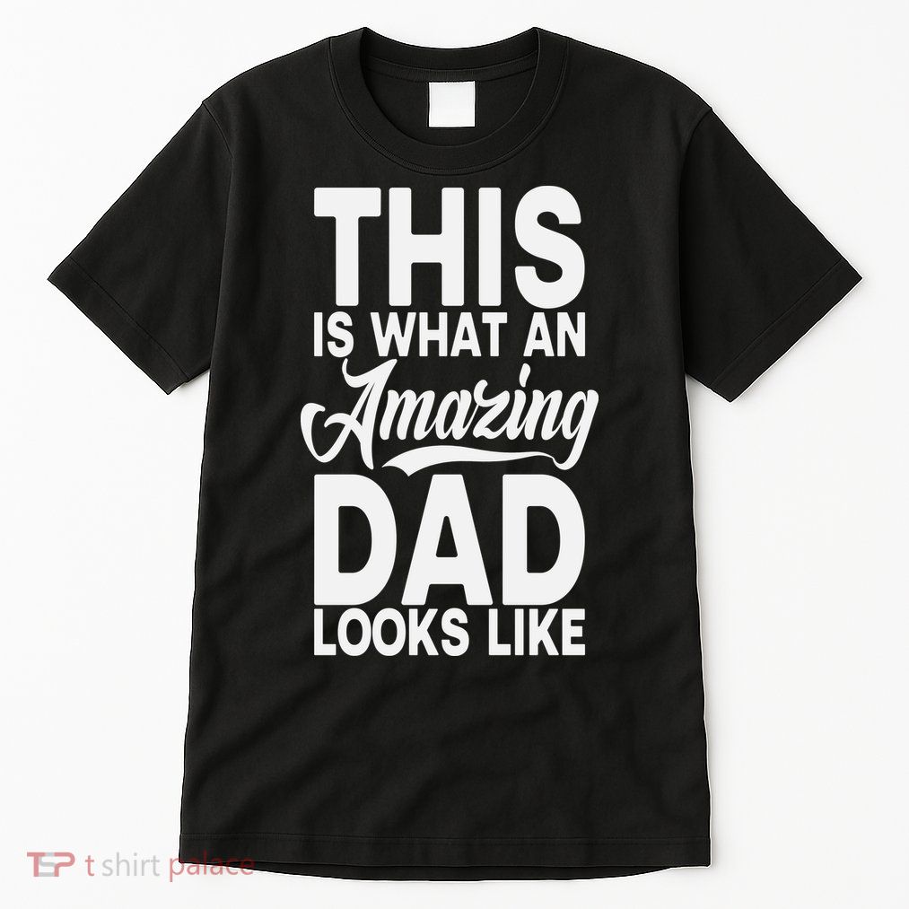 This Is What An Amazing Dad Looks Like Funny Fathers Day Tall T-Shirt