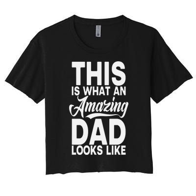 This Is What An Amazing Dad Looks Like Funny Fathers Day Women's Crop Top Tee