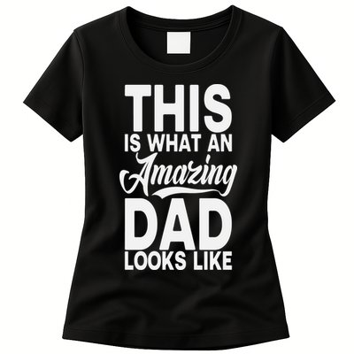 This Is What An Amazing Dad Looks Like Funny Fathers Day Womens T-Shirt