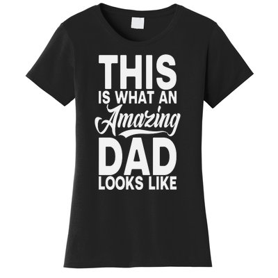 This Is What An Amazing Dad Looks Like Funny Fathers Day Women's T-Shirt