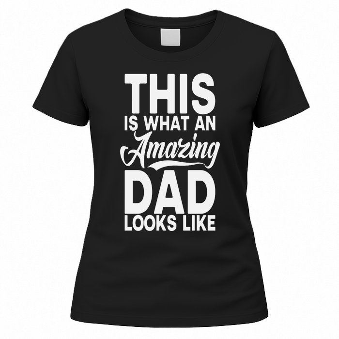 This Is What An Amazing Dad Looks Like Funny Fathers Day Women's T-Shirt