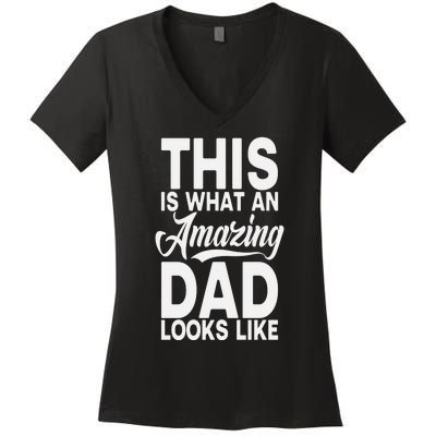 This Is What An Amazing Dad Looks Like Funny Fathers Day Women's V-Neck T-Shirt