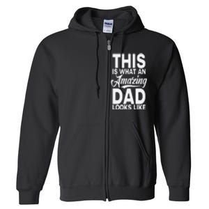 This Is What An Amazing Dad Looks Like Funny Fathers Day Full Zip Hoodie