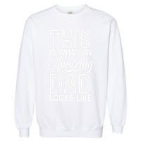 This Is What An Amazing Dad Looks Like Funny Fathers Day Garment-Dyed Sweatshirt