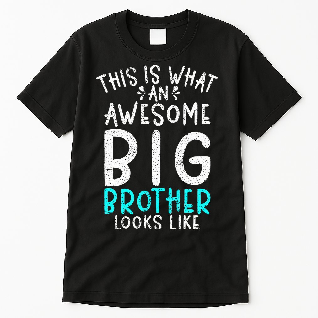 This Is What An Awesome Big Brother Looks Like Big Brother Tall T-Shirt