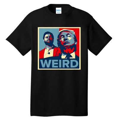 Trump Is Weird Trump Is Weirdo Tall T-Shirt