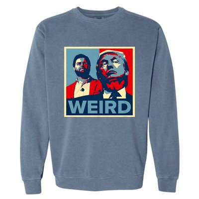 Trump Is Weird Trump Is Weirdo Garment-Dyed Sweatshirt