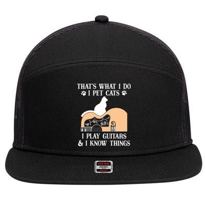 That Is What I Do Funny Gifti Pet Cats I Play Guitars And Know Things Cool Gift 7 Panel Mesh Trucker Snapback Hat