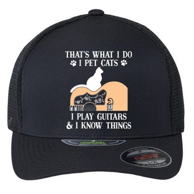 That Is What I Do Funny Gifti Pet Cats I Play Guitars And Know Things Cool Gift Flexfit Unipanel Trucker Cap