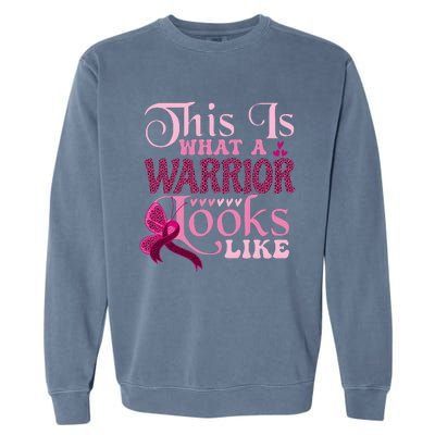 This Is What A Warrior Looks Like Breast Cancer Warrior Garment-Dyed Sweatshirt