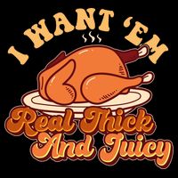 Thanksgiving I Want Em Real Thick And Juicy V-Neck T-Shirt