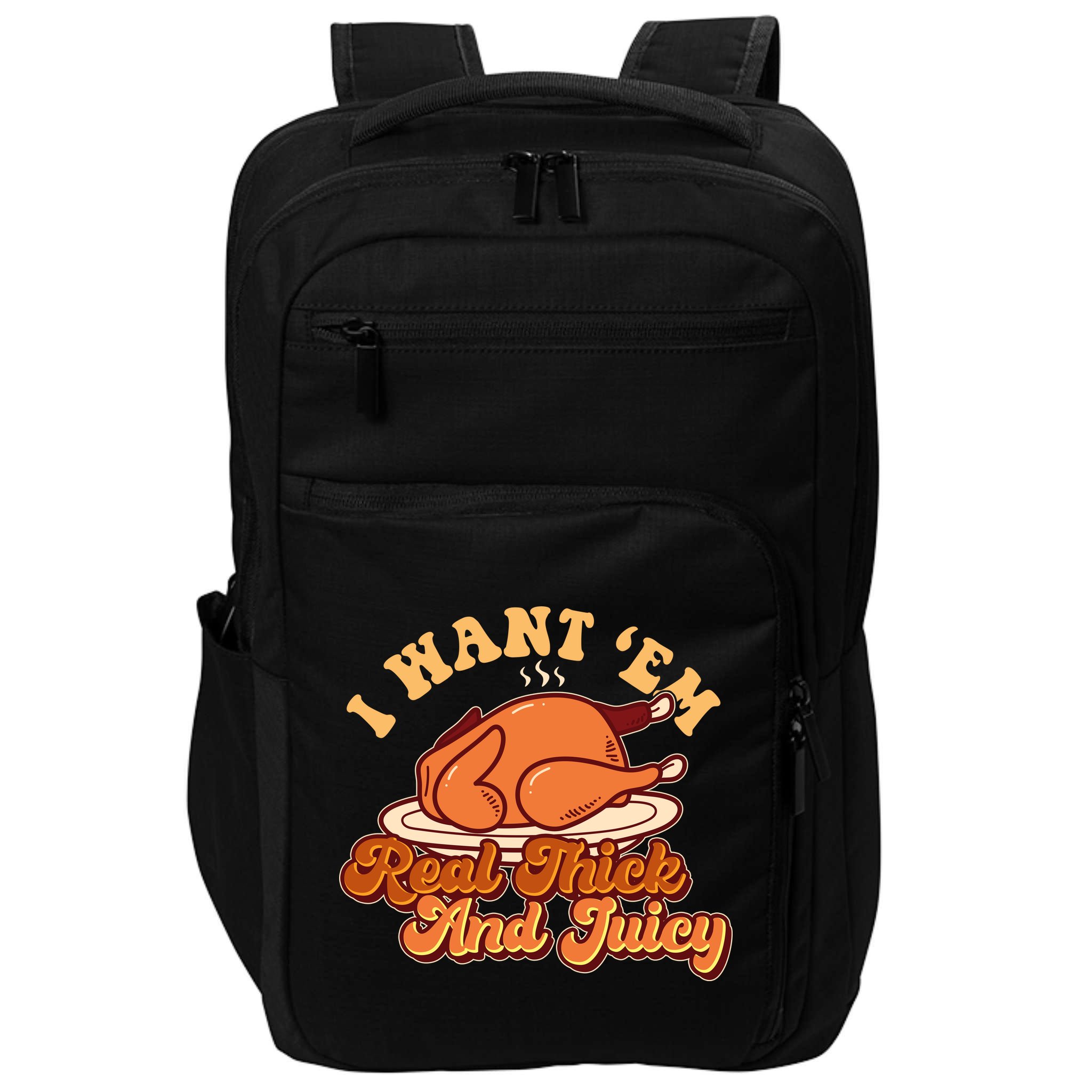 Thanksgiving I Want Em Real Thick And Juicy Impact Tech Backpack