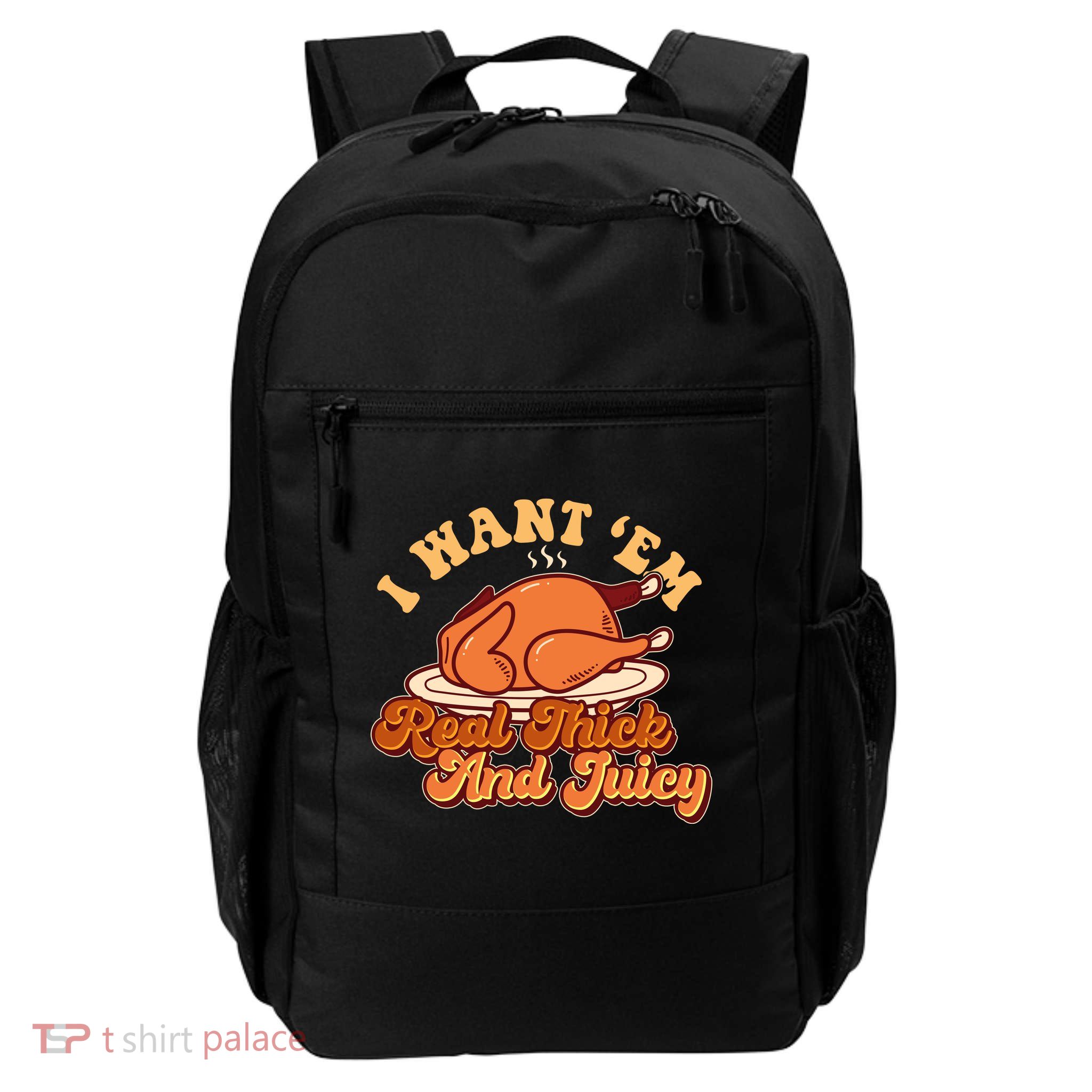 Thanksgiving I Want Em Real Thick And Juicy Backpack