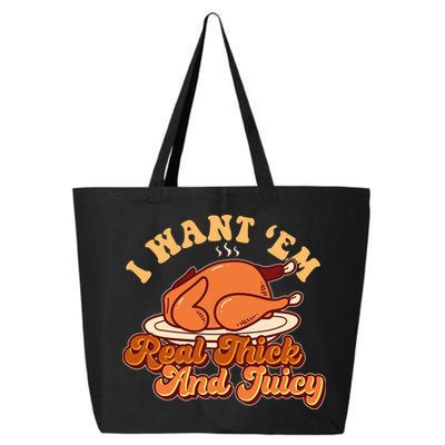 Thanksgiving I Want Em Real Thick And Juicy 25L Jumbo Tote