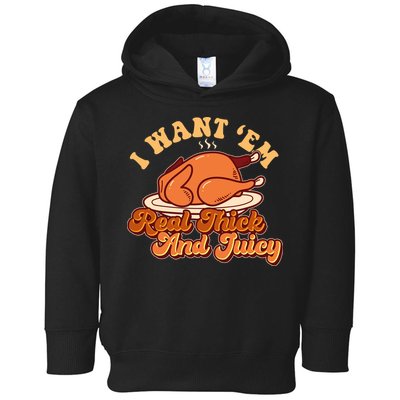 Thanksgiving I Want Em Real Thick And Juicy Toddler Hoodie
