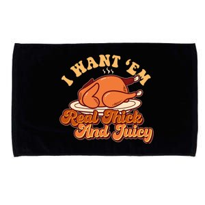 Thanksgiving I Want Em Real Thick And Juicy Microfiber Hand Towel