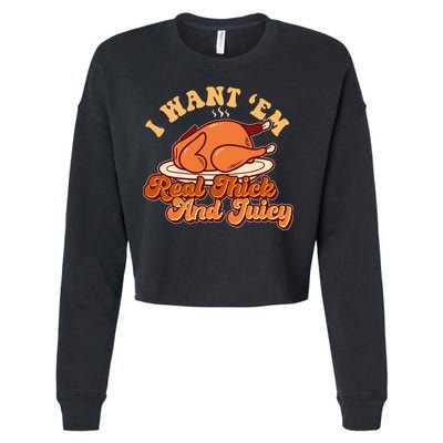 Thanksgiving I Want Em Real Thick And Juicy Cropped Pullover Crew