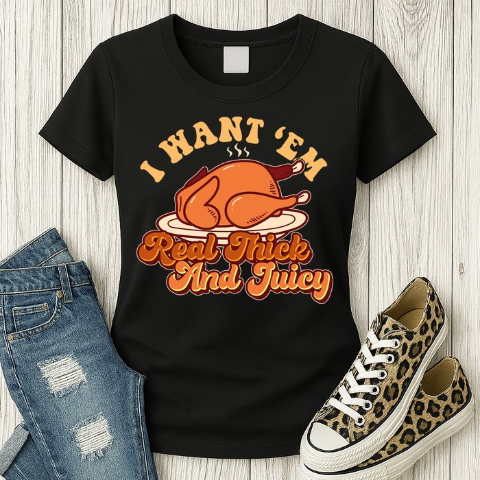 Thanksgiving I Want Em Real Thick And Juicy Womens T-Shirt