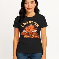 Thanksgiving I Want Em Real Thick And Juicy Womens T-Shirt