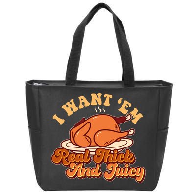 Thanksgiving I Want Em Real Thick And Juicy Zip Tote Bag