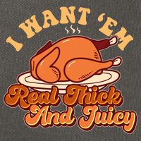 Thanksgiving I Want Em Real Thick And Juicy Cotton Canvas Backpack