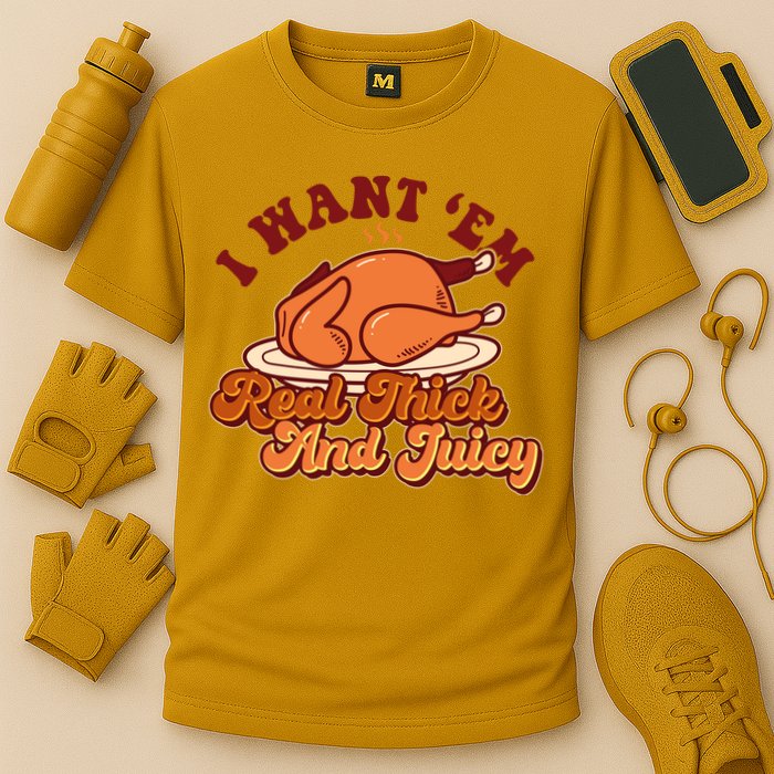 Thanksgiving I Want Em Real Thick And Juicy Cooling Performance Crew T-Shirt