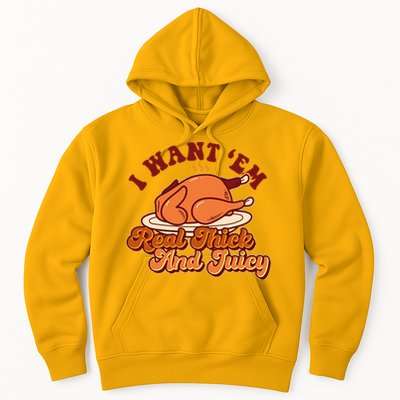 Thanksgiving I Want Em Real Thick And Juicy Hoodie
